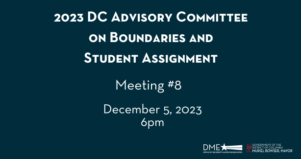 2023 DC Advisory Committee on Boundaries and Student Assignment Meeting 8