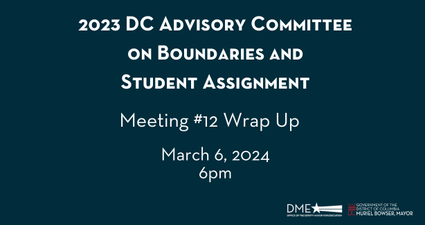 2023 DC Advisory Committee on Boundaries and Student Assignment Meeting 12